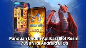 Panduan Unduh Aplikasi Slot Resmi 789BNi di Android & iOS