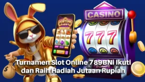 Turnamen Slot Online 789BNi Ikuti dan Raih Hadiah Jutaan Rupiah