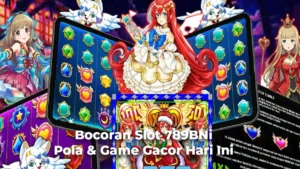 Bocoran Slot 789BNi – Pola & Game Gacor Hari Ini